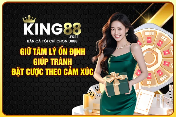 Giữ tâm lý ổn định giúp tránh đặt cược theo cảm xúc