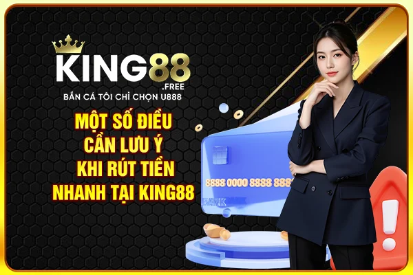 Một số điều cần lưu ý khi rút tiền nhanh tại King88