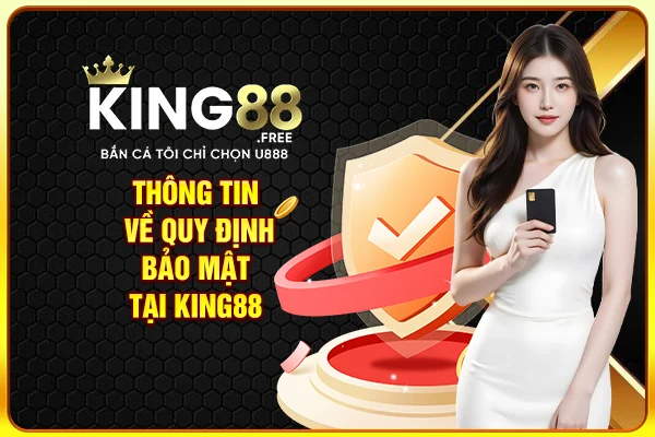 Thông tin về quy định bảo mật tại King88