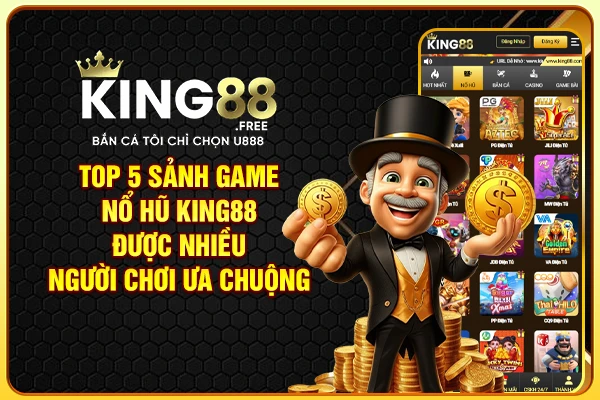 Top 5 sảnh game nổ hũ King88 được nhiều người chơi ưa chuộng