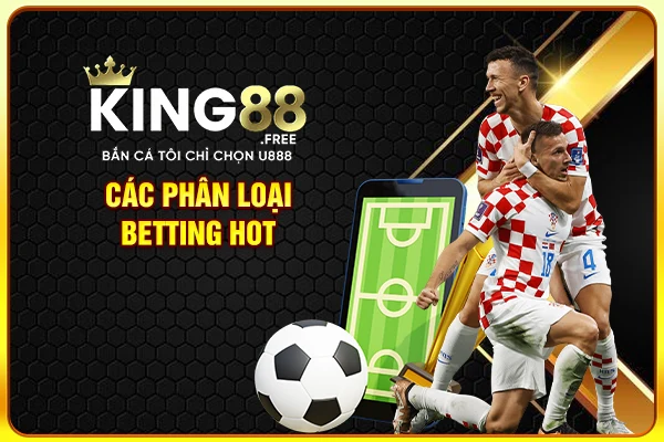 Các phân loại betting hot