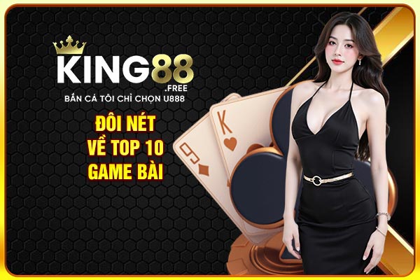 Đôi nét về top 10 game bài