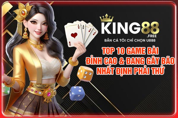 Top 10 Game Bài Đỉnh Cao & Đang Gây Bão Nhất Định Phải Thử